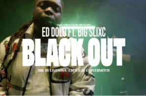Ed Dolo ft. Big Slixc – “Black Out” (Official Video)