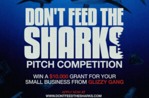 SHY GLIZZY ENCOURAGES ENTREPRENEURSHIP WITH  “DON’T FEED THE SHARKS”  $10,000 PITCH COMPETITION  FOR SMALL BUSINESSES