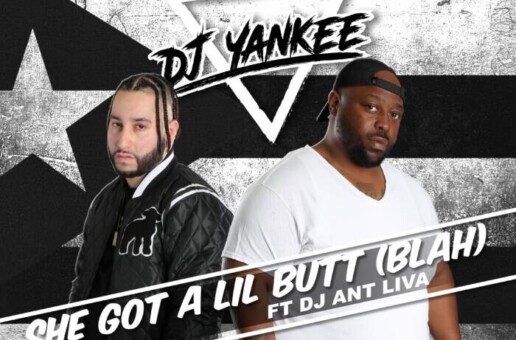 DJ Yankee ft DJ Ant Liva – “She Got A Lil Butt (Blah)”