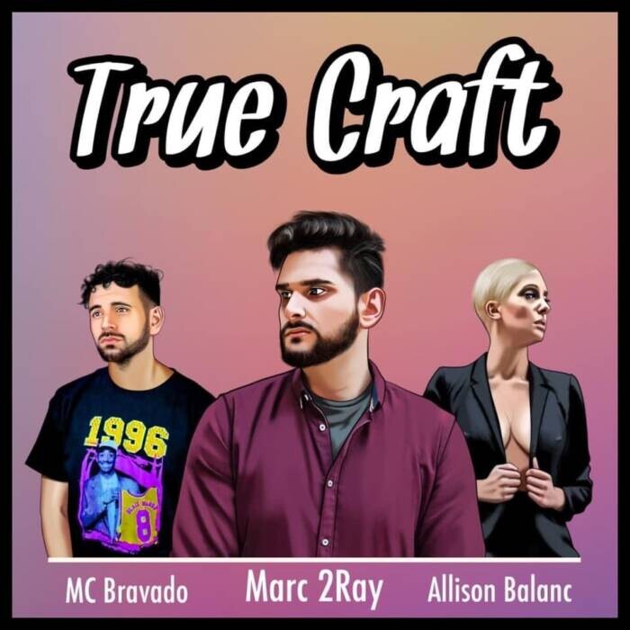 True-Craft Marc2Ray ft. MC Bravado & Allison Balanc - "True Craft"  