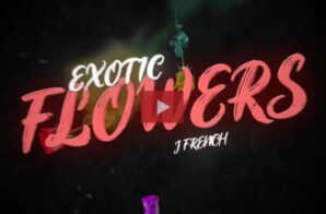 Rapper J French Pays Homage To Women With ‘Exotic Flowers’