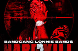 BandGang Lonnie Bands Drops ‘Hard 2 Kill’ Reloaded