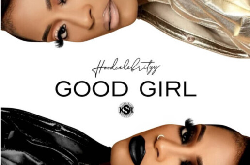 Hoodcelebrityy Back With New Smash Single & Visual “Good Girl”