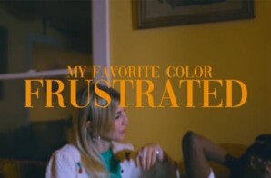 My Favorite Color Drops Video for “Frustrated”