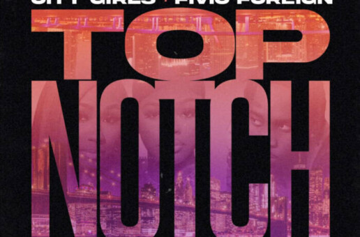City Girls Drop Anticipated New Single and Music Video “Top Notch” with. Fivio Foreign