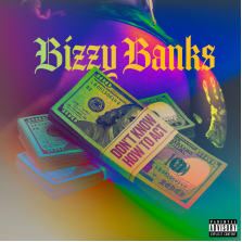 BIZZY BANKS IS BACK WITH VISUAL FOR “DON’T KNOW HOW TO ACT”