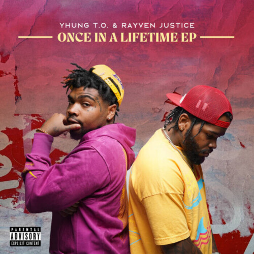 Once-In-A-Lifetime-EP-COVER-500x500 Yhung T.O. & Rayven Justice Drops 'Once In  A Lifetime' (EP) With "Fireworks" Video  