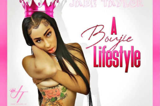 Rising Rap Star Jade Taylor Drops “A Boujie Lifestyle” Where She Spits On Living Lavish!