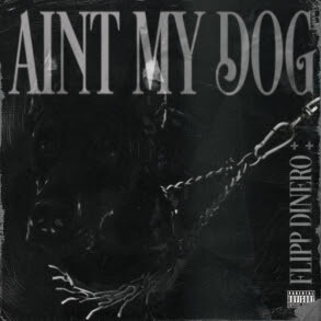 FLIPP DINERO DROPS NEW SINGLE AND MUSIC VIDEO “AIN’T MY DOG”