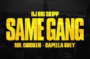 DJ Big Skipp Does it All With the “Same Gang” Featuring Mr. Chicken & Capella Grey