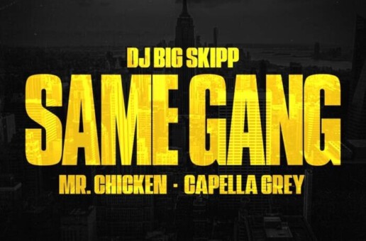 DJ Big Skipp Does it All With the “Same Gang” Featuring Mr. Chicken & Capella Grey