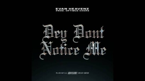maxresdefault-11-500x281 Evan Heavenz Drops New Single "Dey Don't Notice Me"  