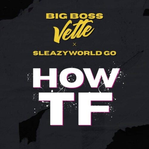 BigBossVette-HowTF-pink-copy-500x500 Sleazyworld Go joins Big Boss Vette on "How TF"  