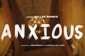 Lay Bankz Drops “Anxious” Official Music Video