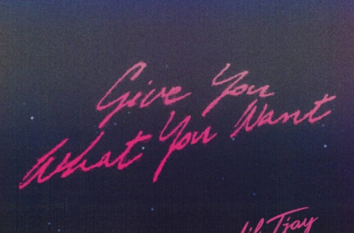LIL TJAY RELEASES “GIVE YOU WHAT YOU WANT”