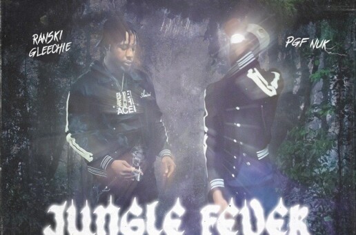 Ranski Gleechie – “Jungle Fever” ft. PGF Nuk