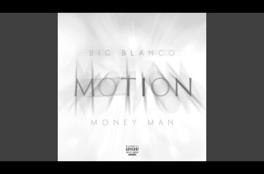 Big Blanco Releases Money Man-Featured Single “Motion”