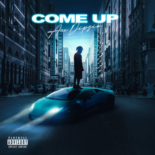 Ace-Dipsin-Come-Up-Cover-2-1-500x500 "Rising Star Ace Dipsin Takes Over the Music Scene with 'Come Up'  