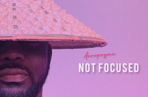 Aeropryme Releases New Single “Not Focused” Produced by Stormz Kill It