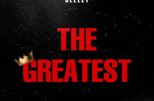 BLEEZY DROPS NEW TRACK “THE GREATEST”