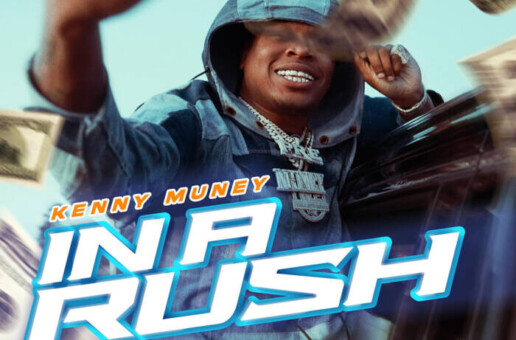 Kenny Muney Pulls Up “In A Rush” in New Video