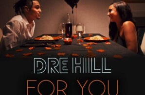 Dre Hill Drops New Single “For You” Preaching Love and Loyalty