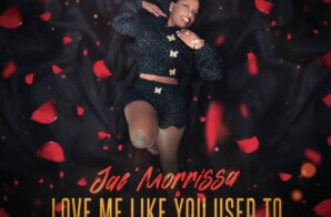 Jae Morrissa’s New Single Love Me Like You Used To Is A Relatable, Heartfelt Vibe