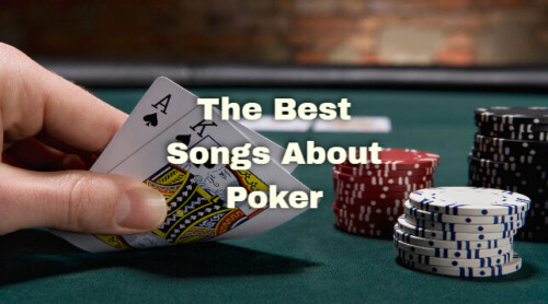 Untitled-Project-4-500x278 The Best Songs About Poker  