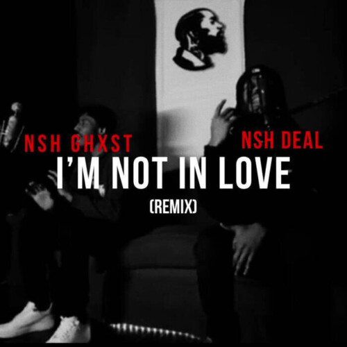 Im-Not-In-Love-1-500x500 I'm Not in Love (Remix) by NSH GHXST  