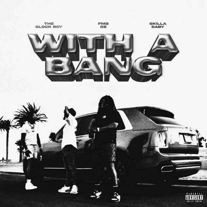 FMB DZ, Skilla Baby, And The Glockboy Drop Video For “With A Bang ...