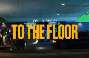 YELLA BEEZY RETURNS WITH LATEST SINGLE “TO THE FLOOR”