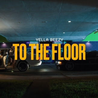 YELLA BEEZY RETURNS WITH LATEST SINGLE “TO THE FLOOR”