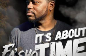 FA’SHOTIME’S DELIVERS HIS NEW PHENOMENAL EP, and as the title says… IT’S ABOUT TIME”