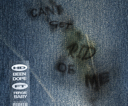 HDBeenDope Drops “Can’t Get Rid of Me” Featuring Fergie Baby