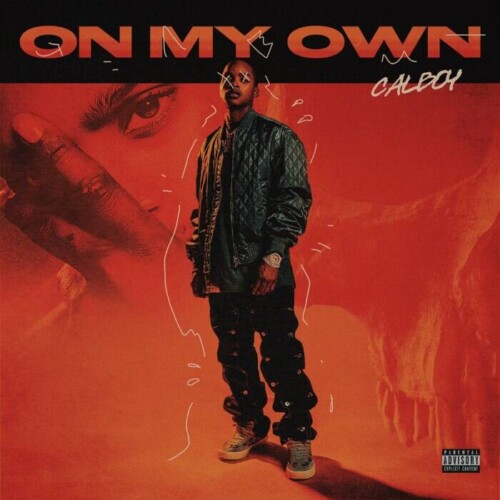 On-My-Own-500x500 Chicago’s own Calboy returns to the scene independent and Unchained with the release of new single  “On My Own”  