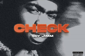 SCY JIMM SHARES NEW VIDEO SINGLE “CHECK”