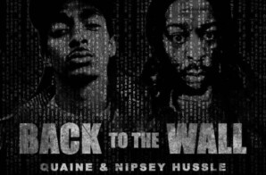 “New Quaine featuring Nipsey Hussle called “Back to the Wall”!”