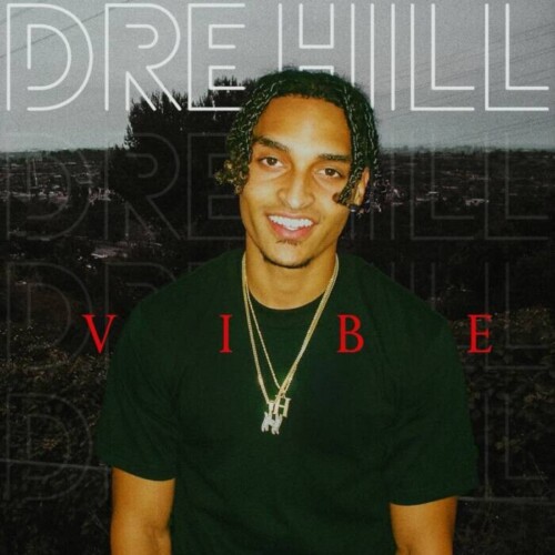 Dre-Hill-500x500 Dre Hill's Musical Evolution: Exploring the Uncharted Territory of "Vibe"  
