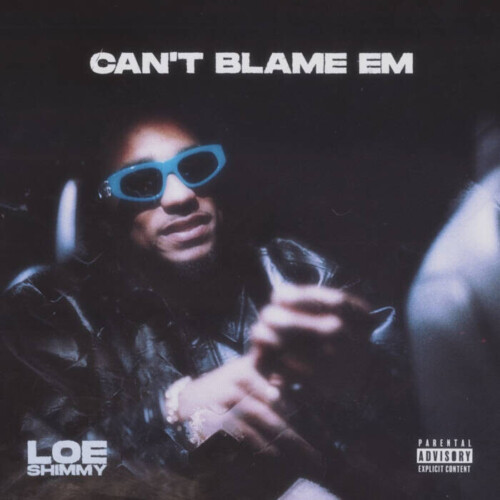 unnamed-58-500x500 LOE SHIMMY SHARES NEW VIDEO SINGLE "CAN'T BLAME EM"  