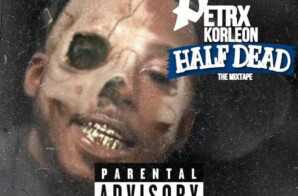 Petrx Korleon Drops 8-Track Mixtape, “Half Dead”