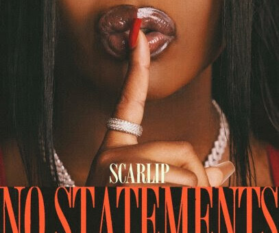 SCARLIP RELEASES NEW SINGLE “NO STATEMENTS”