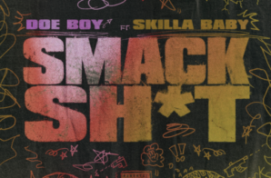 DOE BOY & SKILLA BABY RETURNS WITH KNOCKOUT NEW SINGLE & MUSIC VIDEO “SMACK SH*T” OUT NOW