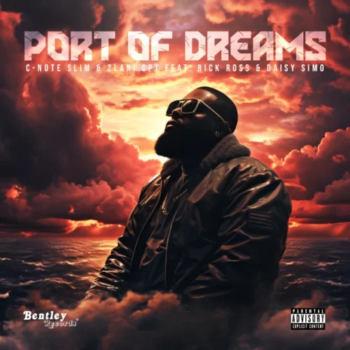 PORT-OF-DREAMS-696x696-1-500x500 “PORT OF DREAMS” SHINES WITH RICK ROSS, C-NOTE SLIM, 2LANI CPT, AND DAISY SIMO IN BENTLEY RECORDS’ LATEST RELEASE  