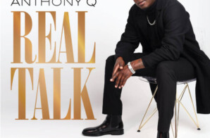 Singer Anthony Q unleashes Truth and Raw Emotion with  release of ‘Real Talk’ EP