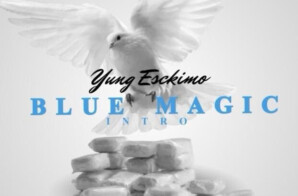 Yung Esckimo Drops “Blue Magic Intro” Video