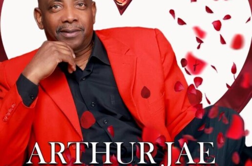 Arthur Jae Returns With An Anthem of Love “My Valentine”: Releases New Music Video and Hopes Fans Embrace Love As A State of Being