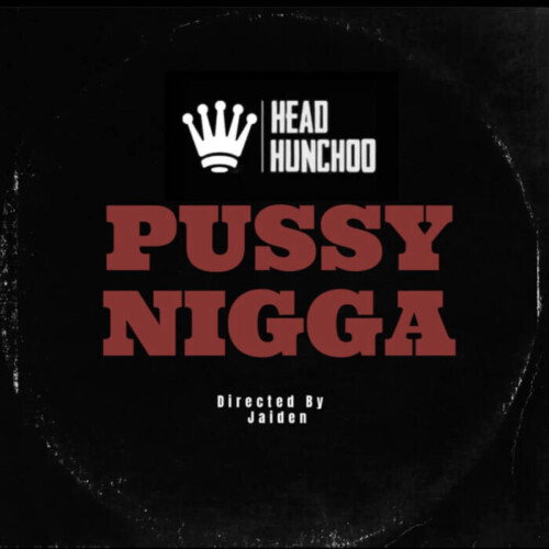 6BD7812D-B92A-4A79-88ED-9953551370A1-500x500 Unleashing the Heat: Head Hunchoo Drops "Pussy Nigga" - A Must-See Video Sensation!  