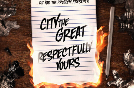 City The Great “Respectfully Yours” Presented by DJ BAD THA PROBLEM