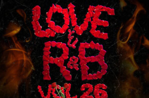 DJ BAD THA PROBLEM Presents “Love & R&B Vol. 26”