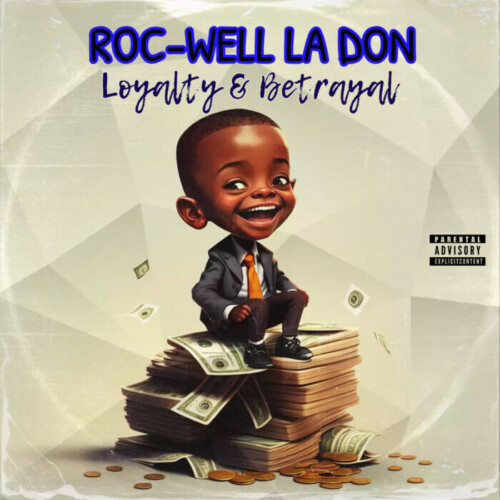 loyalty_betrayal-album-cover-500x500 " Roc-Well La Don " the article is about the " Loyalty & Betrayal " album coming on september 12/2024  